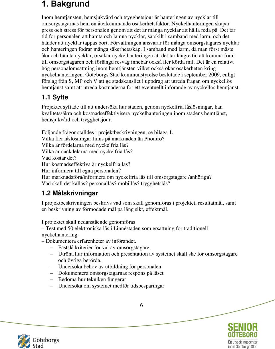 Det tar tid för personalen att hämta och lämna nycklar, särskilt i samband med larm, och det händer att nycklar tappas bort.