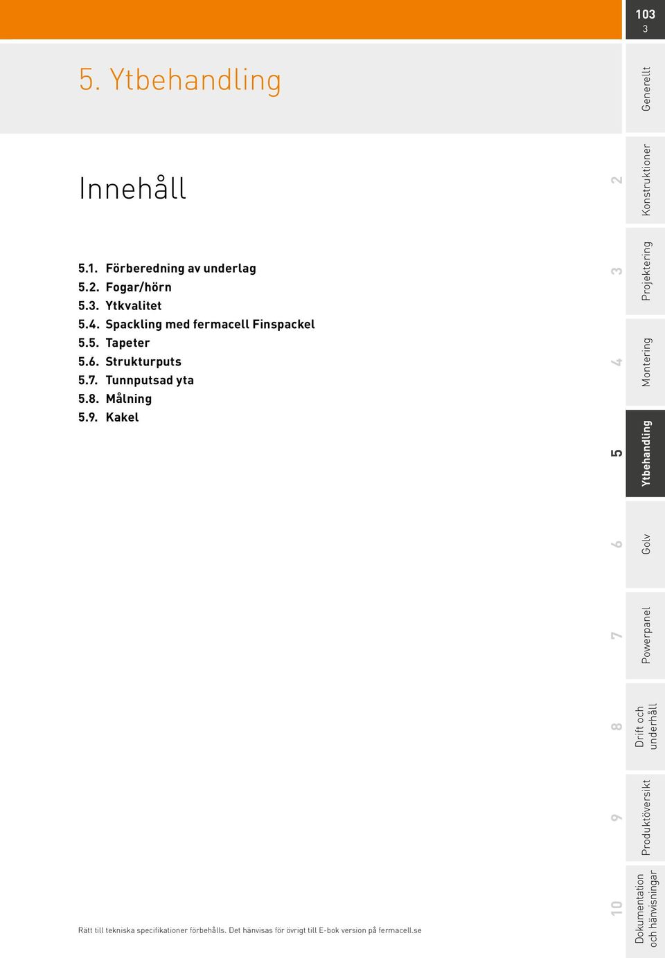 Tunnputsad yta 5.8. Målning 5.9.