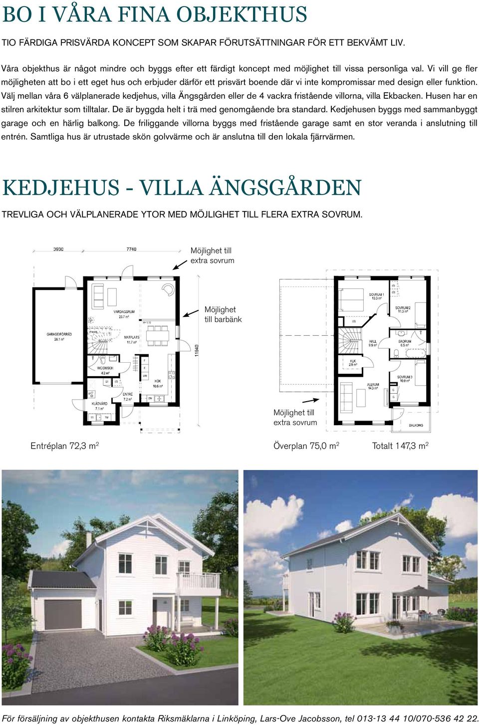 Vi vill ge fler möjligheten att bo i ett eget hus och erbjuder därför ett prisvärt boende där vi inte kompromissar med design eller funktion.