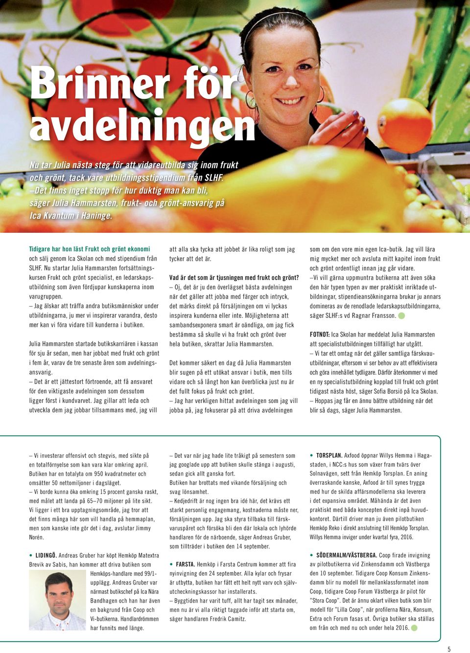 Foto: Martin Rosengren Tidigare har hon läst Frukt och grönt ekonomi och sälj genom Ica Skolan och med stipendium från SLHF.