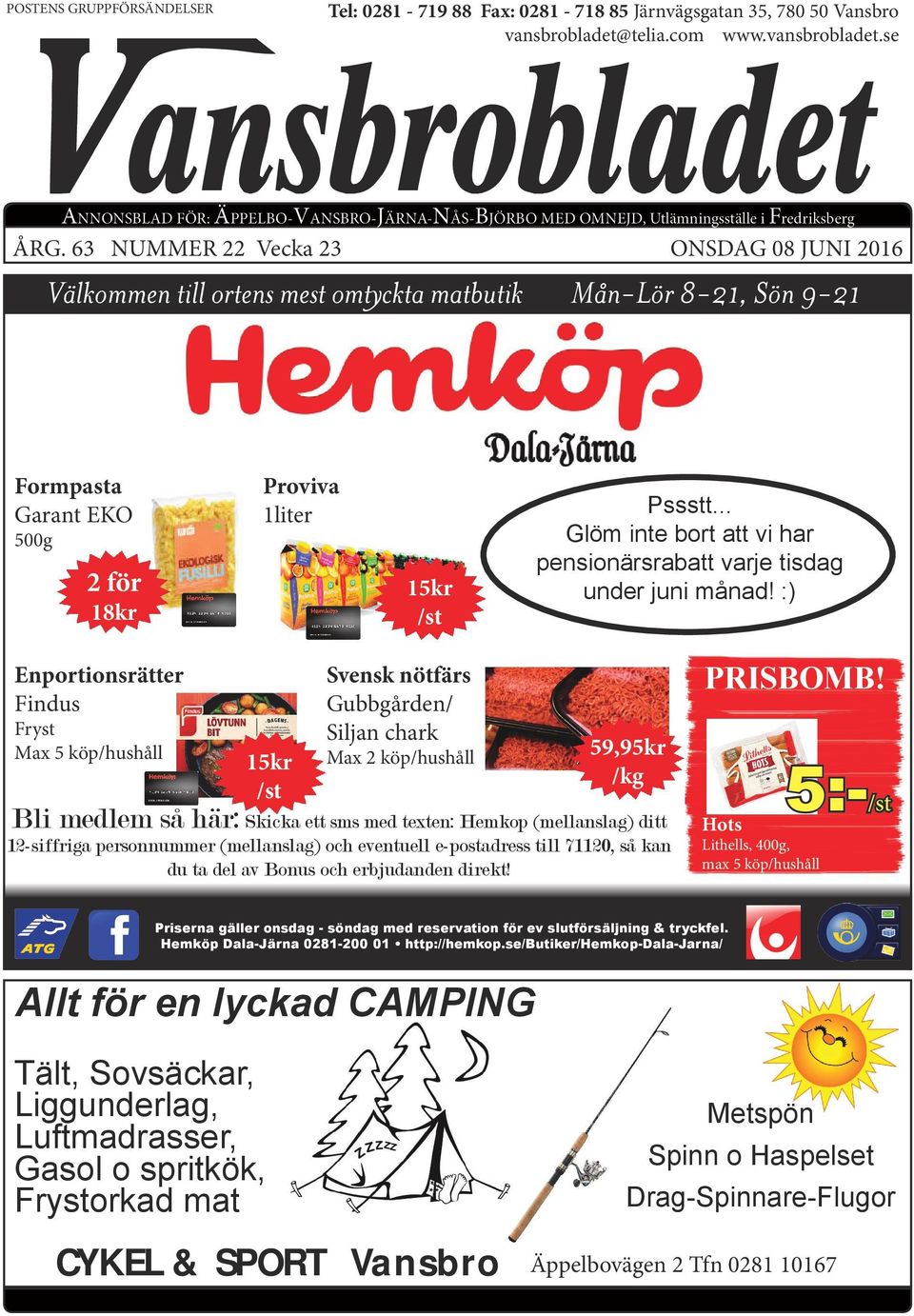 63 NUMMER 22 Vecka 23 ONSDAG 08 JUNI 2016 Välkommen till ortens mest omtyckta matbutik Mån-Lör 8-21, Sön 9-21 Formpasta Garant EKO 500g 2 för 18kr Proviva 1liter 15kr /st Pssstt.
