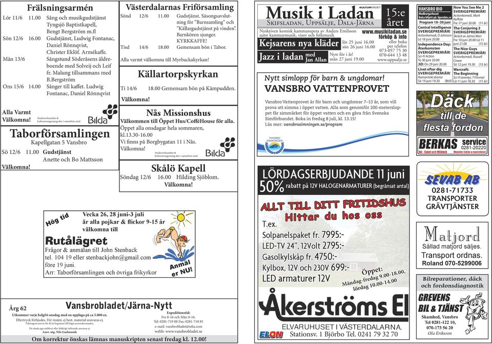 Ludwig Fontanac, Daniel Rönnqvist Alla Varmt Studieverksamhet & kulturarrangemang sker i samarbete med Taborförsamlingen Kapellgatan 5 Vansbro Sö 12/6 11.