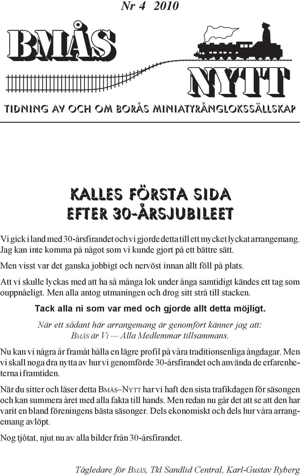 Att vi skulle lyckas med att ha så många lok under ånga samtidigt kändes ett tag som ouppnåeligt. Men alla antog utmaningen och drog sitt strå till stacken.
