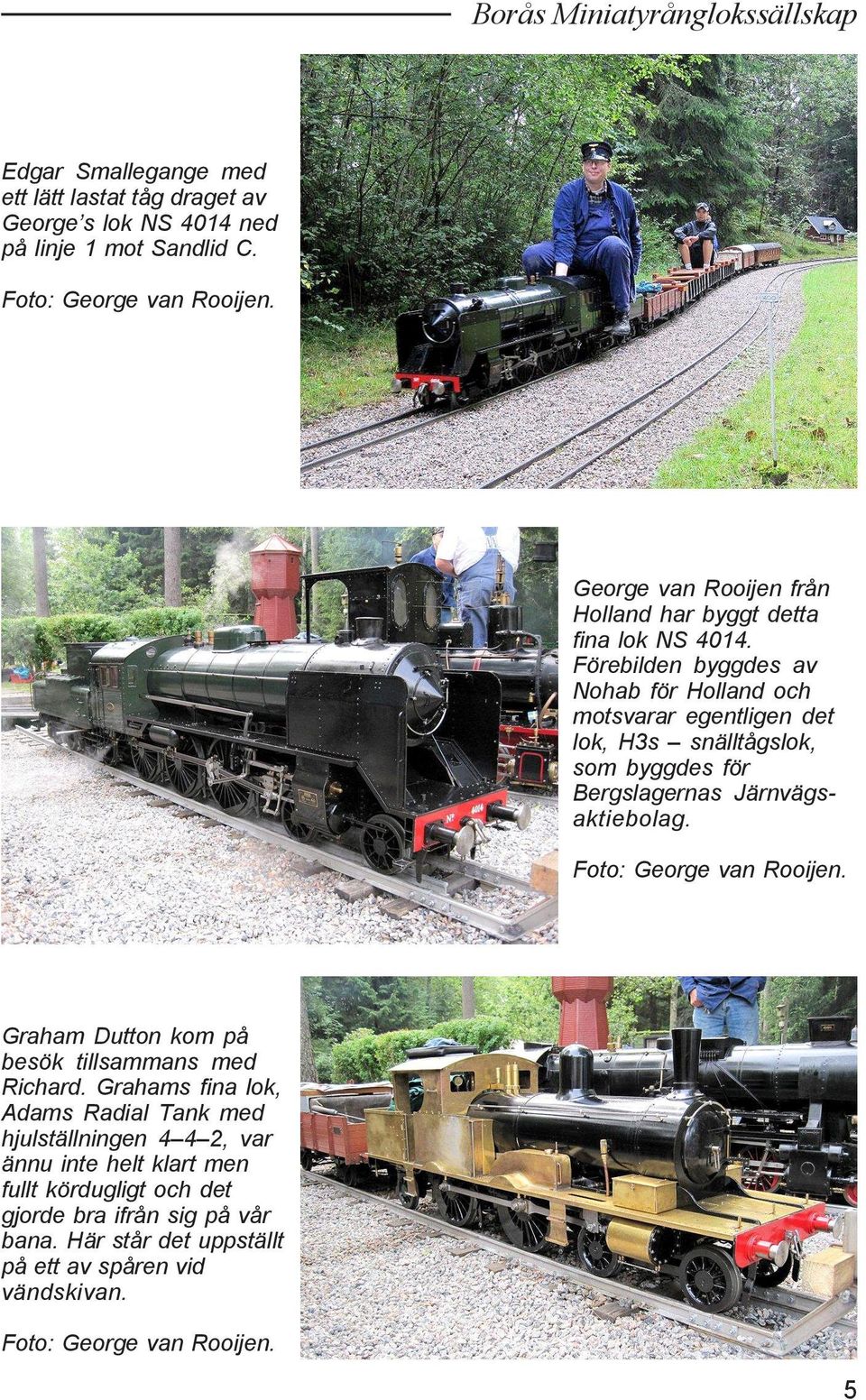 Förebilden byggdes av Nohab för Holland och motsvarar egentligen det lok, H3s snälltågslok, som byggdes för Bergslagernas Järnvägsaktiebolag.
