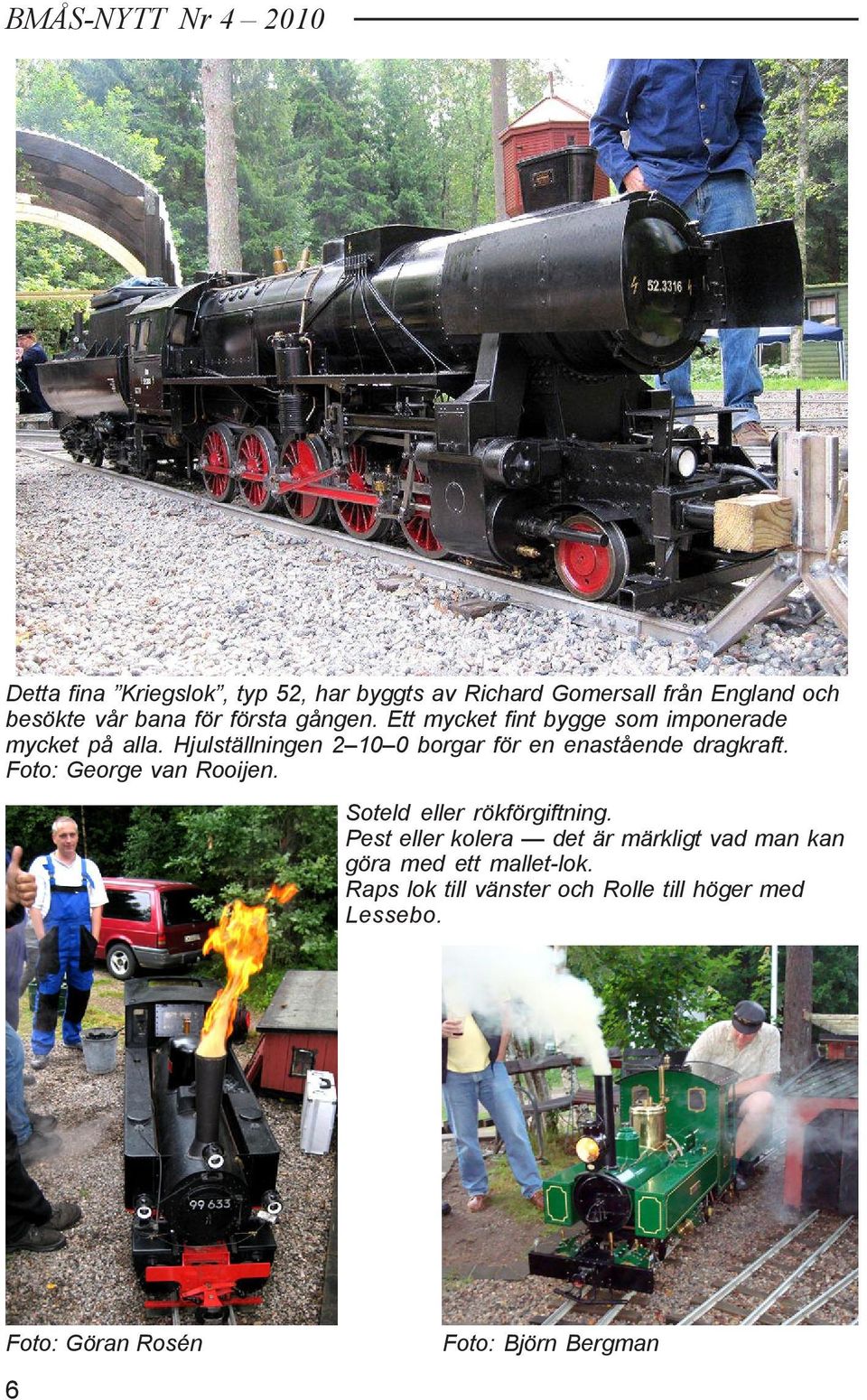 Hjulställningen 2 10 0 borgar för en enastående dragkraft. Soteld eller rökförgiftning.