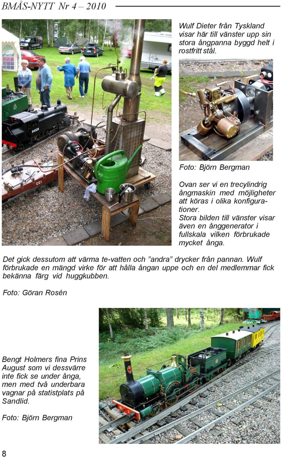 Stora bilden till vänster visar även en ånggenerator i fullskala vilken förbrukade mycket ånga. Det gick dessutom att värma te-vatten och andra drycker från pannan.