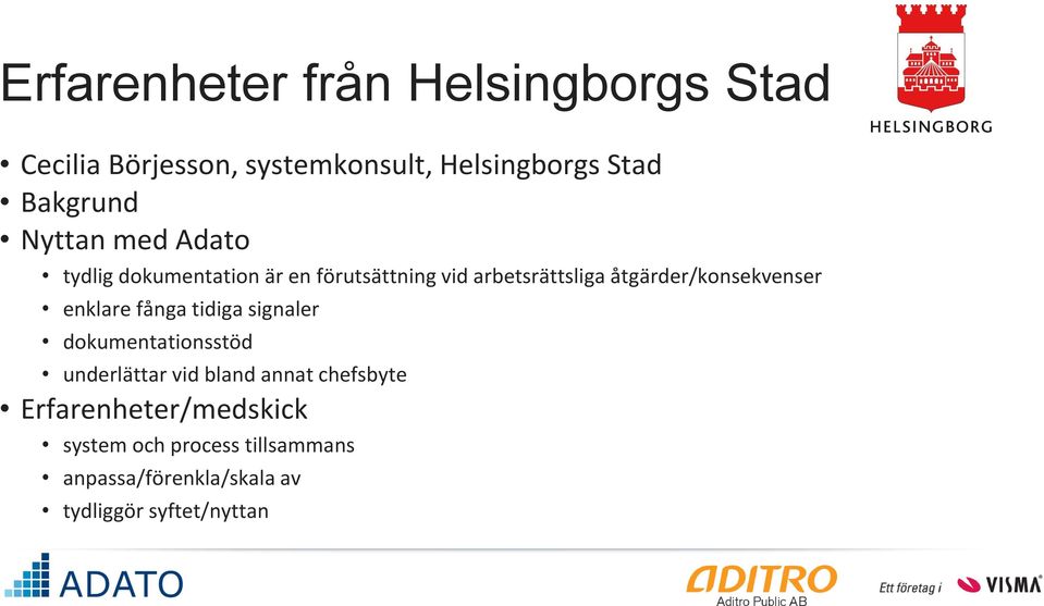 åtgärder/konsekvenser enklare fånga tidiga signaler dokumentationsstöd underlättar vid bland