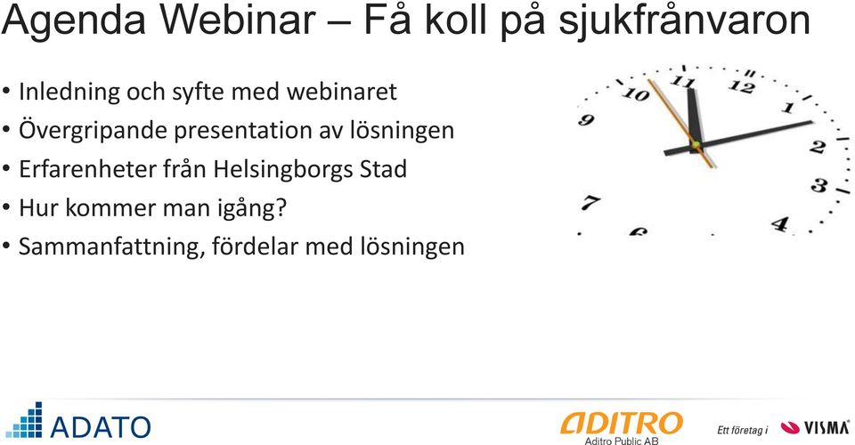 lösningen Erfarenheter från Helsingborgs Stad Hur