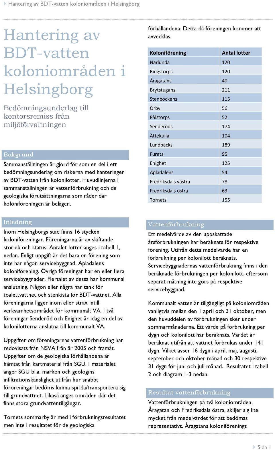 förhållandena. Detta då föreningen kommer att avvecklas.