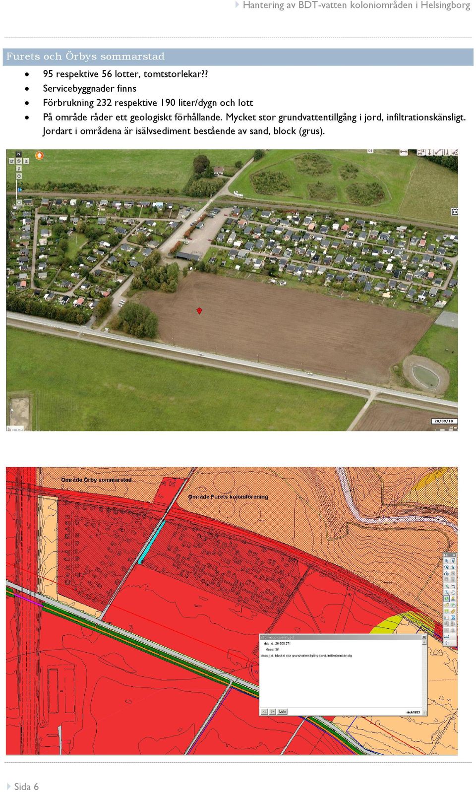 område råder ett geologiskt förhållande.