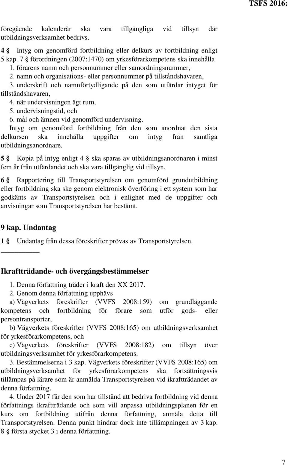 underskrift och namnförtydligande på den som utfärdar intyget för tillståndshavaren, 4. när undervisningen ägt rum, 5. undervisningstid, och 6. mål och ämnen vid genomförd undervisning.