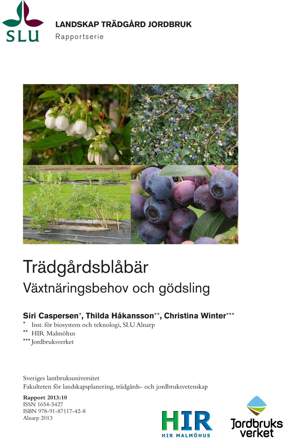 för biosystem och teknologi, SLU Alnarp HIR Malmöhus *** Jordbruksverket ** Sveriges