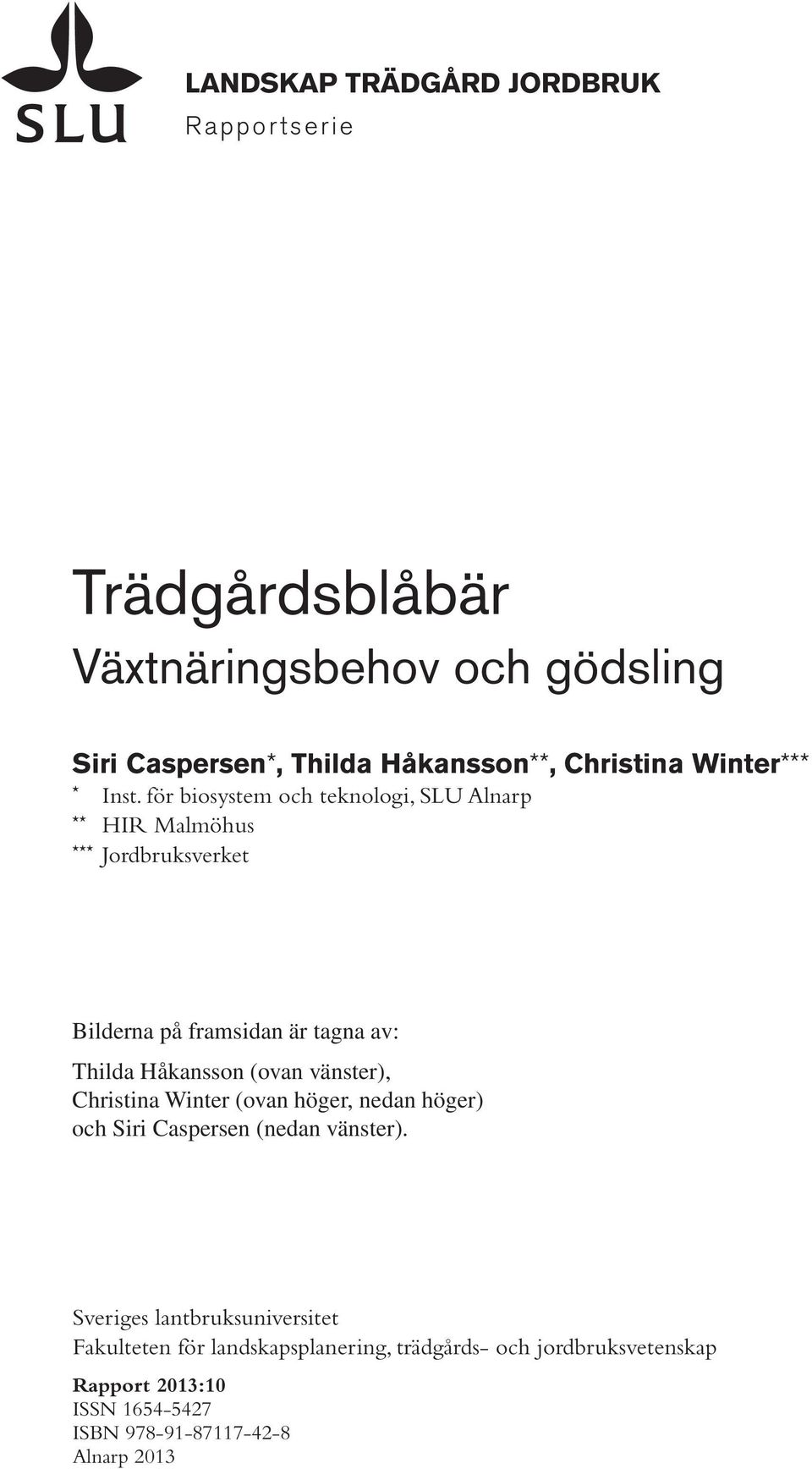 för biosystem och teknologi, SLU Alnarp ** HIR Malmöhus *** Jordbruksverket Bilderna på framsidan är tagna av: Thilda Håkansson (ovan