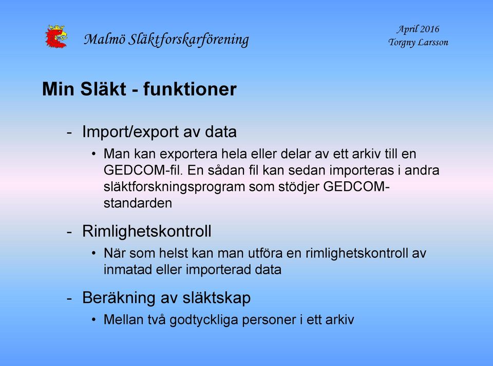 En sådan fil kan sedan importeras i andra släktforskningsprogram som stödjer GEDCOMstandarden -