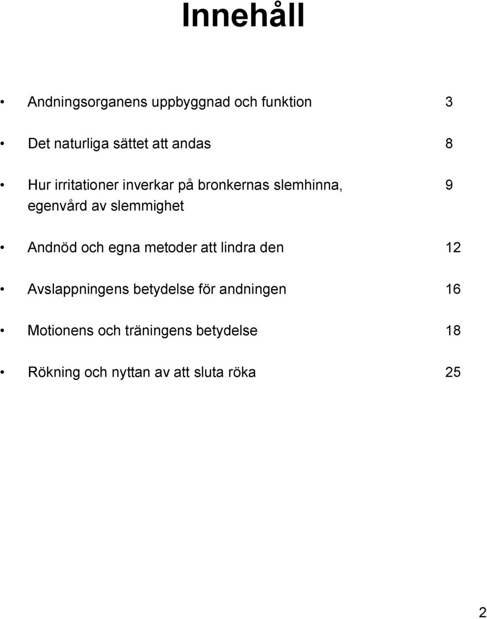 slemmighet Andnöd och egna metoder att lindra den 12 Avslappningens betydelse