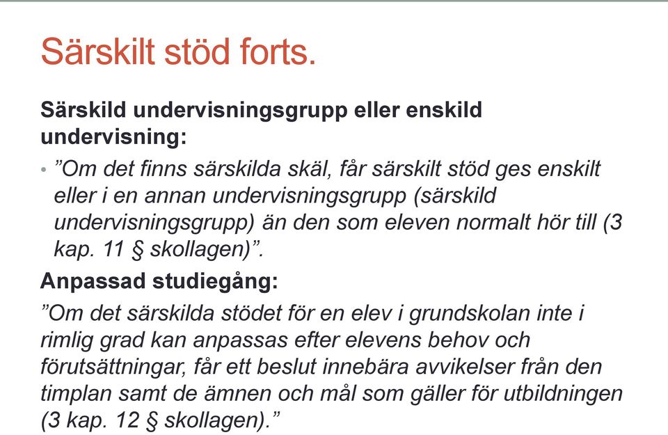 undervisningsgrupp (särskild undervisningsgrupp) än den som eleven normalt hör till (3 kap. 11 skollagen).