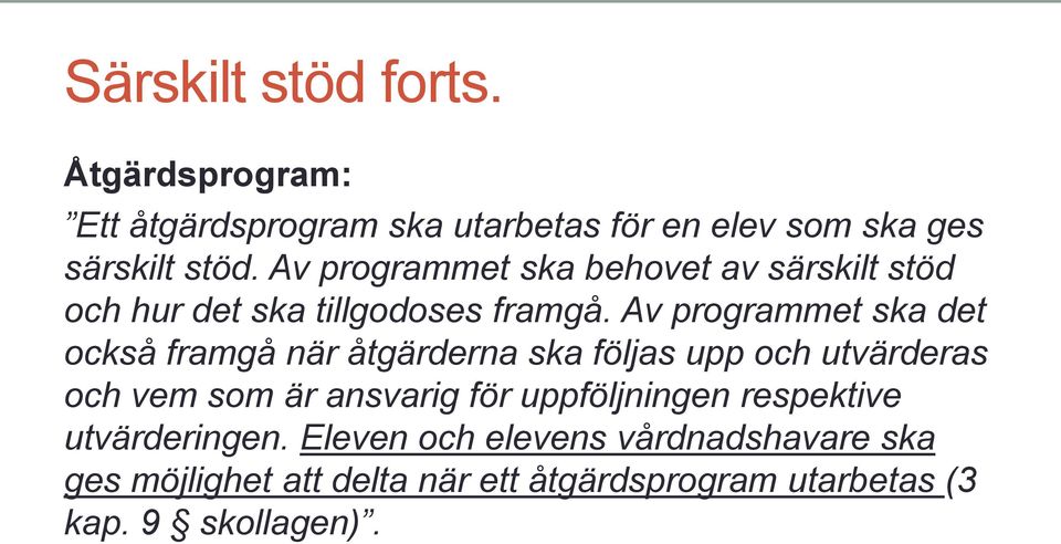 Av programmet ska det också framgå när åtgärderna ska följas upp och utvärderas och vem som är ansvarig för