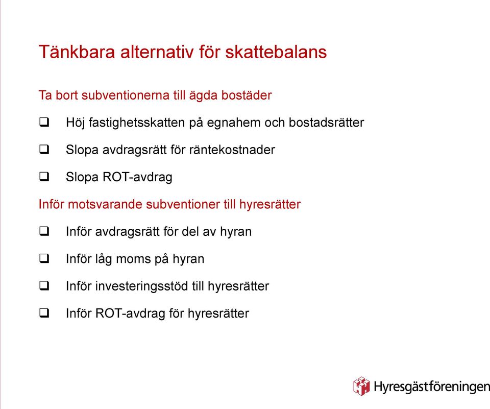 ROT-avdrag Inför motsvarande subventioner till hyresrätter Inför avdragsrätt för del av