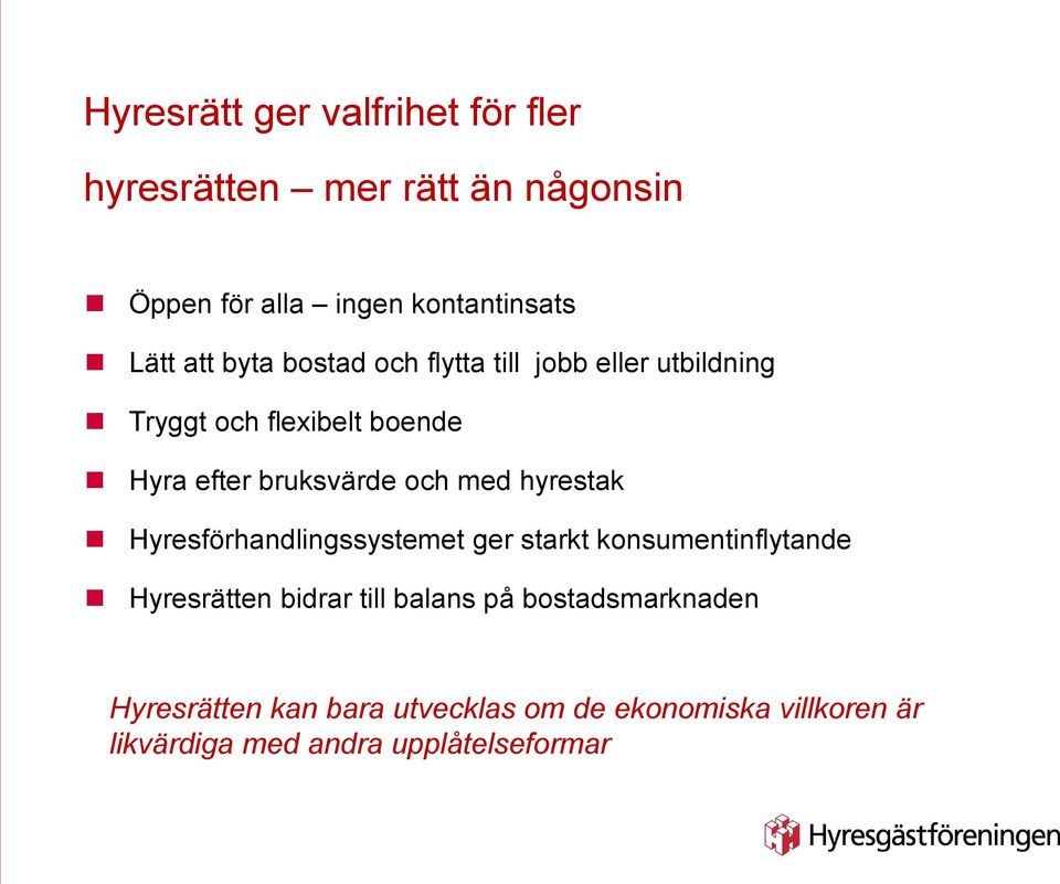 med hyrestak Hyresförhandlingssystemet ger starkt konsumentinflytande Hyresrätten bidrar till balans på