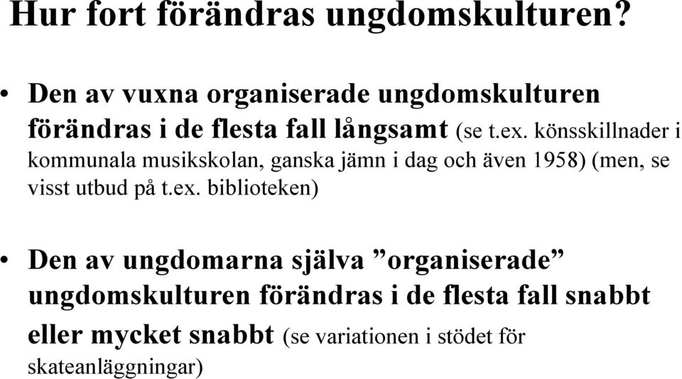 könsskillnader i kommunala musikskolan, ganska jämn i dag och även 1958) (men, se visst utbud på t.