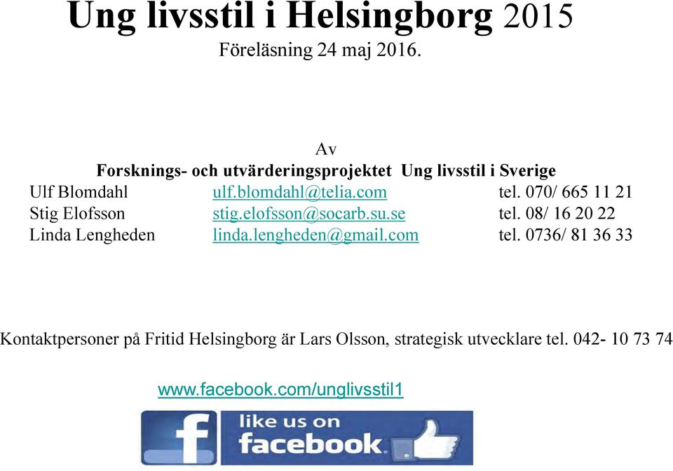 070/ 665 11 21 Stig Elofsson stig.elofsson@socarb.su.se tel. 08/ 16 20 22 Linda Lengheden linda.