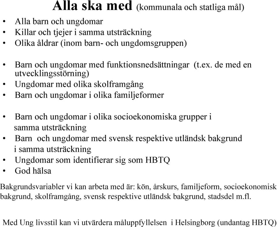 de med en utvecklingsstörning) Ungdomar med olika skolframgång Barn och ungdomar i olika familjeformer Barn och ungdomar i olika socioekonomiska grupper i samma utsträckning Barn och