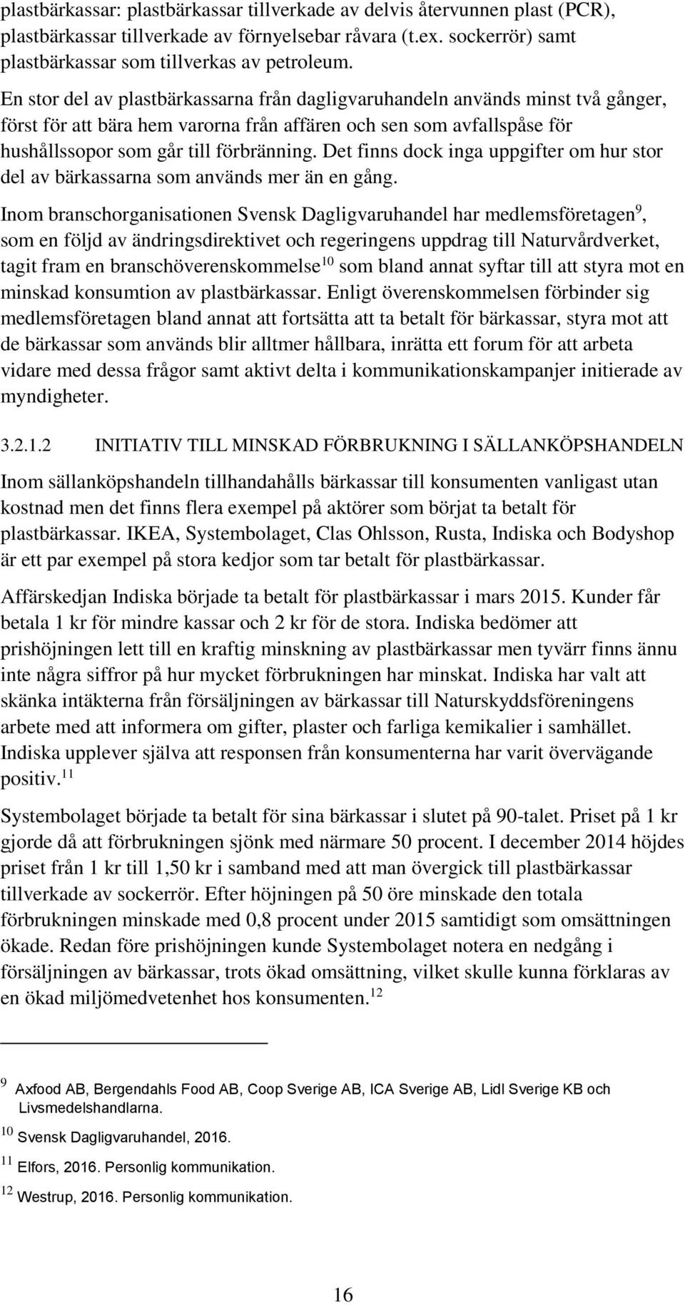 Det finns dock inga uppgifter om hur stor del av bärkassarna som används mer än en gång.