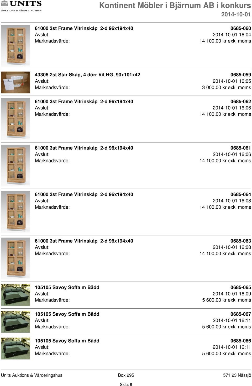 00 kr exkl moms 0685-062 Avslut: 16:06 0685-061 Avslut: 16:06 0685-064