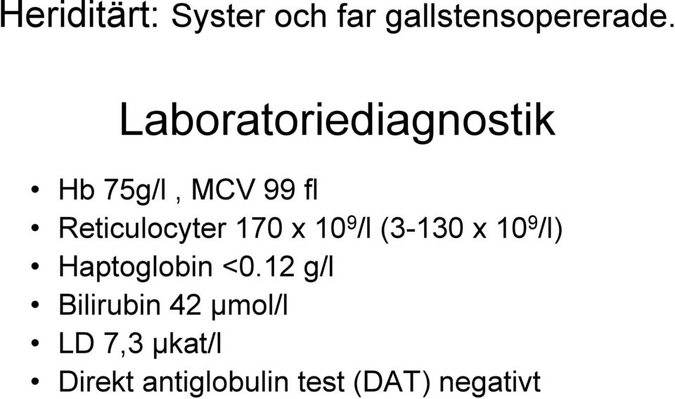 170 x 10 9 /l (3-130 x 10 9 /l) Haptoglobin <0.