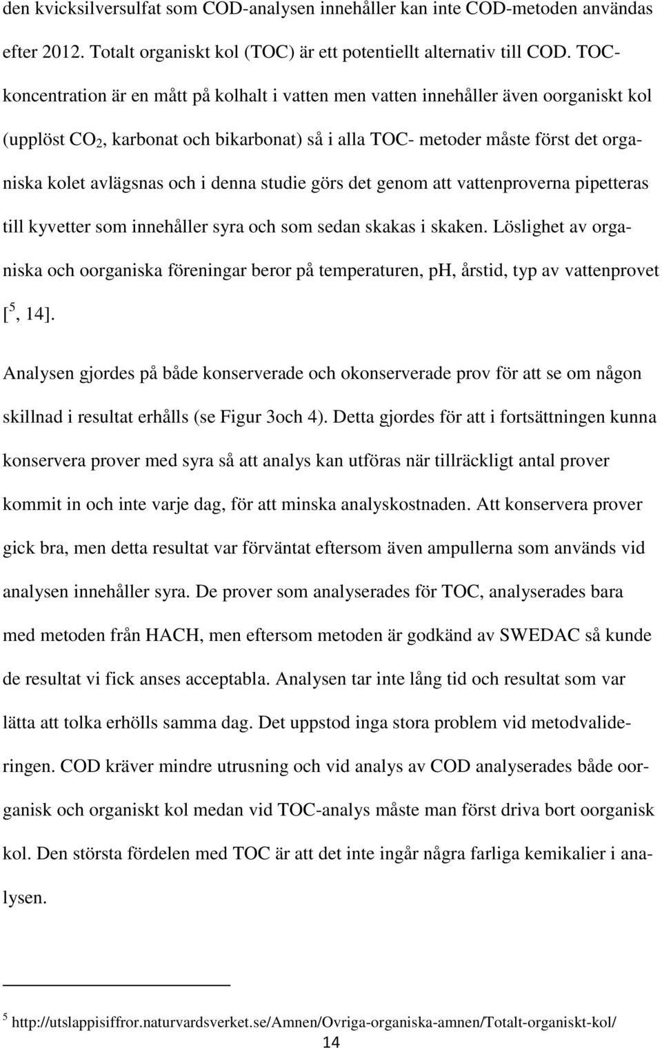 i denna studie görs det genom att vattenproverna pipetteras till kyvetter som innehåller syra och som sedan skakas i skaken.