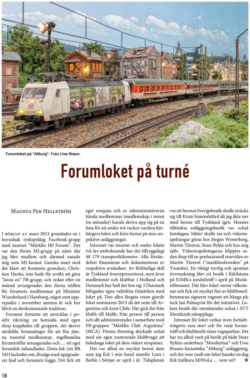 Ganska snart stod det klart att forumets grundare, Christian Hanke, inte hade för avsikt att göra ännu en FB-grupp, och redan efter en månad arrangerades den första träffen för forumets medlemmar på