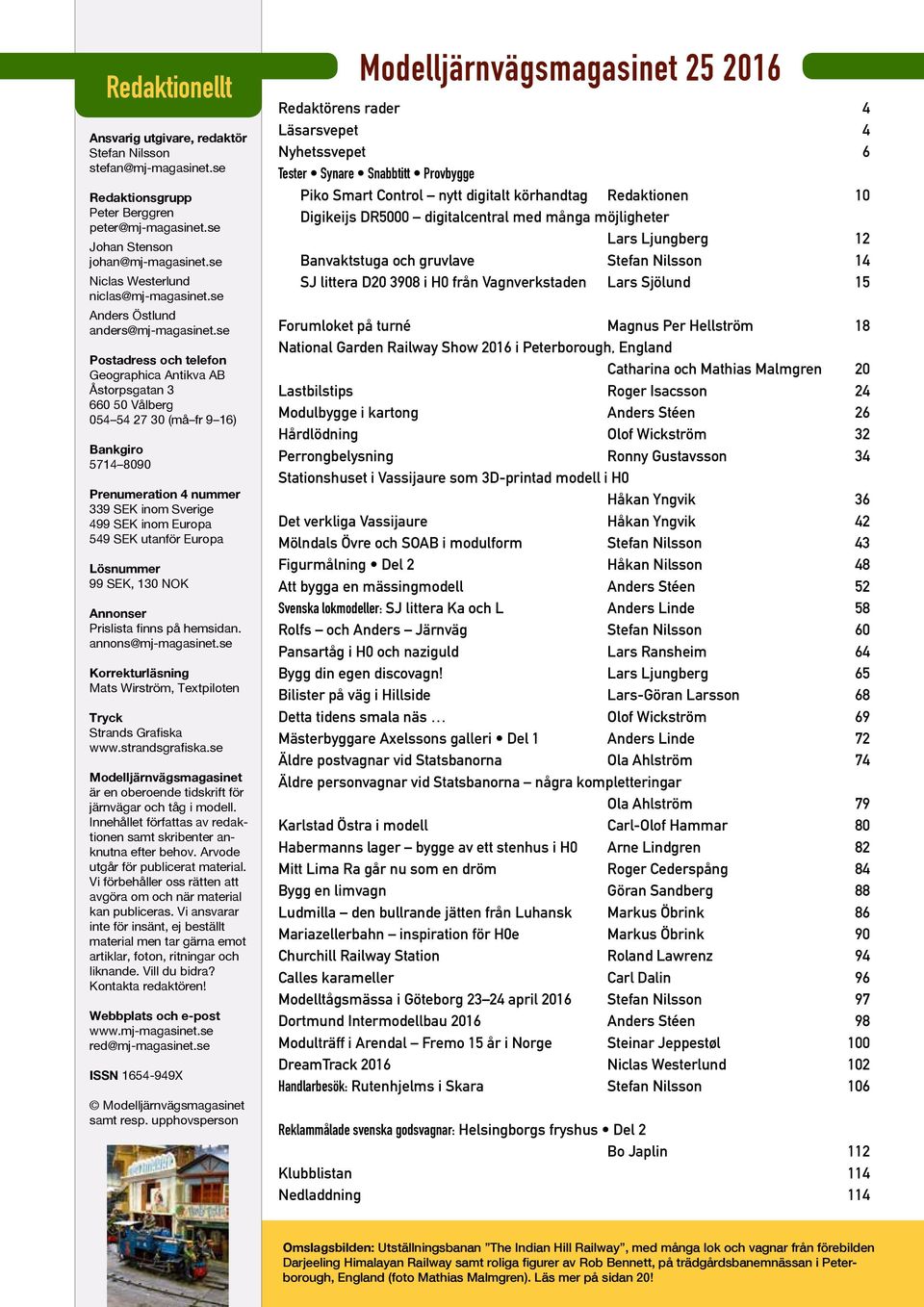 se Postadress och telefon Geographica Antikva AB Åstorpsgatan 3 660 50 Vålberg 054 54 27 30 (må fr 9 16) Bankgiro 5714 8090 Prenumeration 4 nummer 339 SEK inom Sverige 499 SEK inom Europa 549 SEK