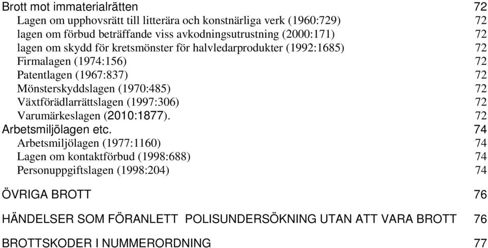 (1970:485) 72 Växtförädlarrättslagen (1997:306) 72 Varumärkeslagen (2010:1877). 72 Arbetsmiljölagen etc.