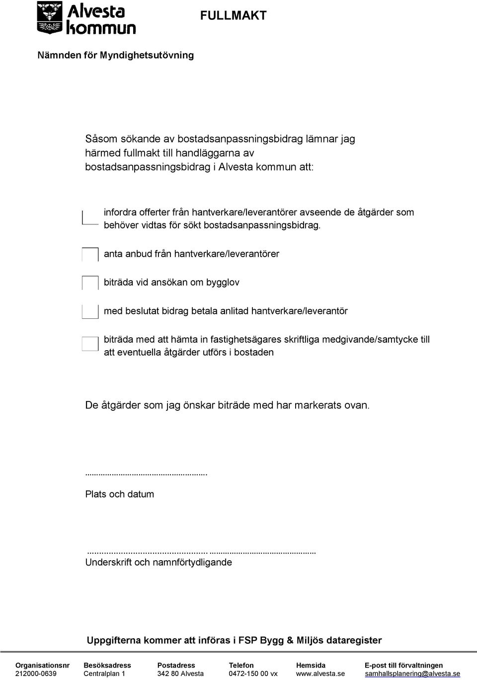anta anbud från hantverkare/leverantörer biträda vid ansökan om bygglov med beslutat bidrag betala anlitad hantverkare/leverantör biträda med att hämta in fastighetsägares skriftliga
