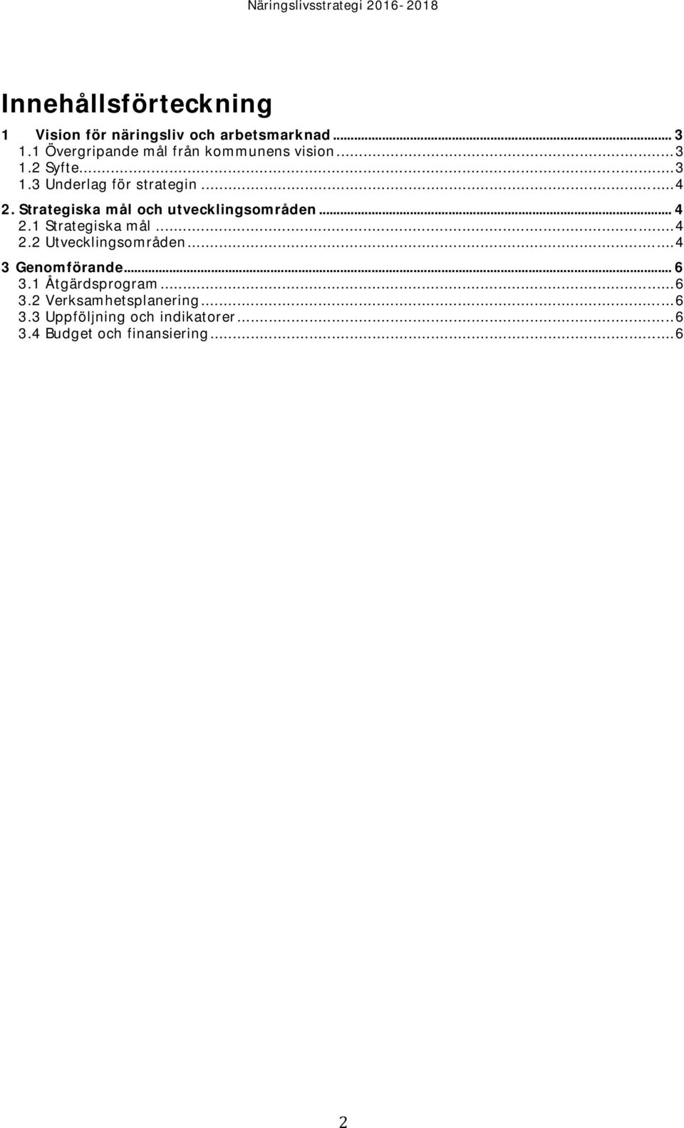 Strategiska mål och utvecklingsområden... 4 2.1 Strategiska mål... 4 2.2 Utvecklingsområden.