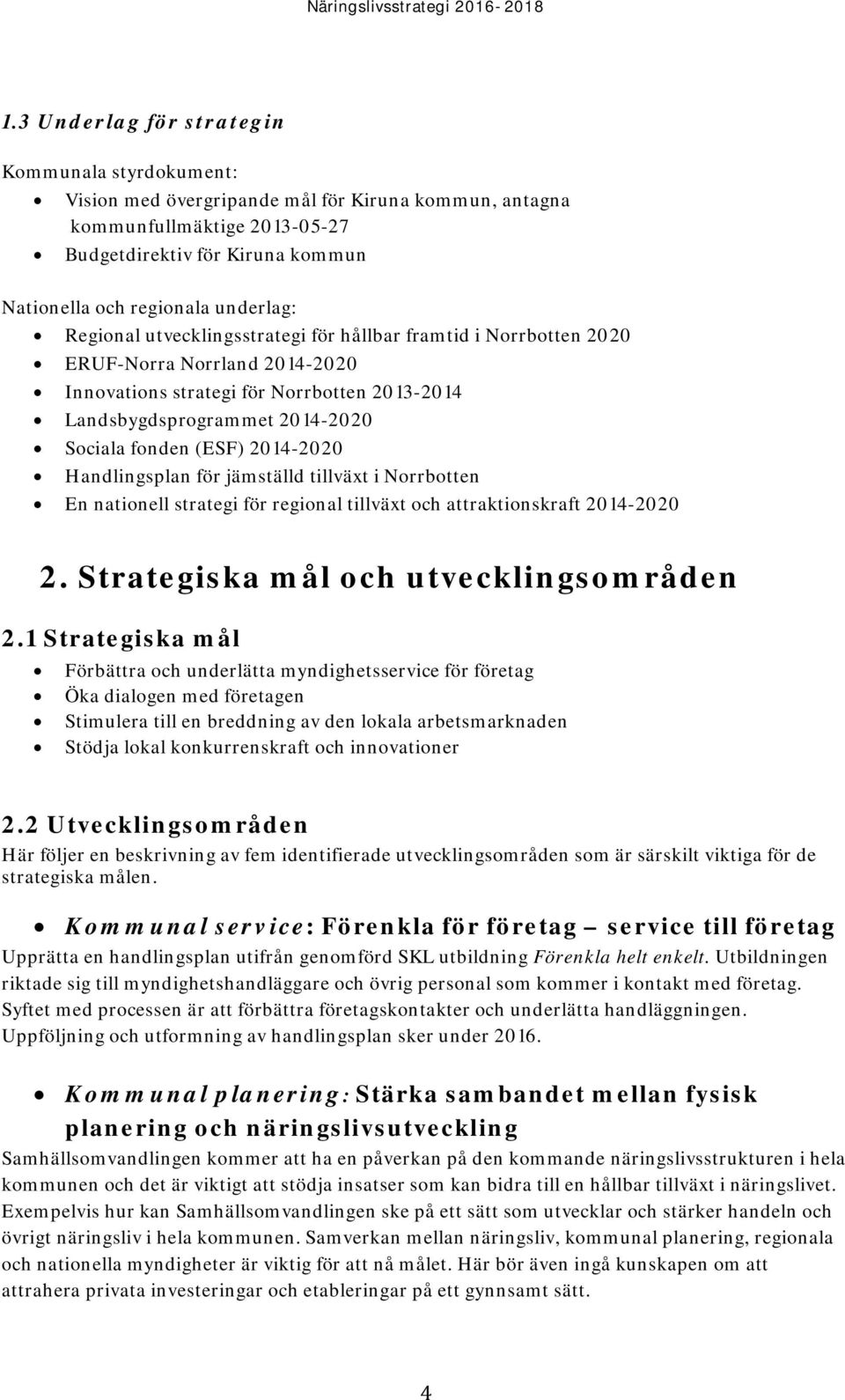(ESF) 2014-2020 Handlingsplan för jämställd tillväxt i Norrbotten En nationell strategi för regional tillväxt och attraktionskraft 2014-2020 2. Strategiska mål och utvecklingsområden 2.