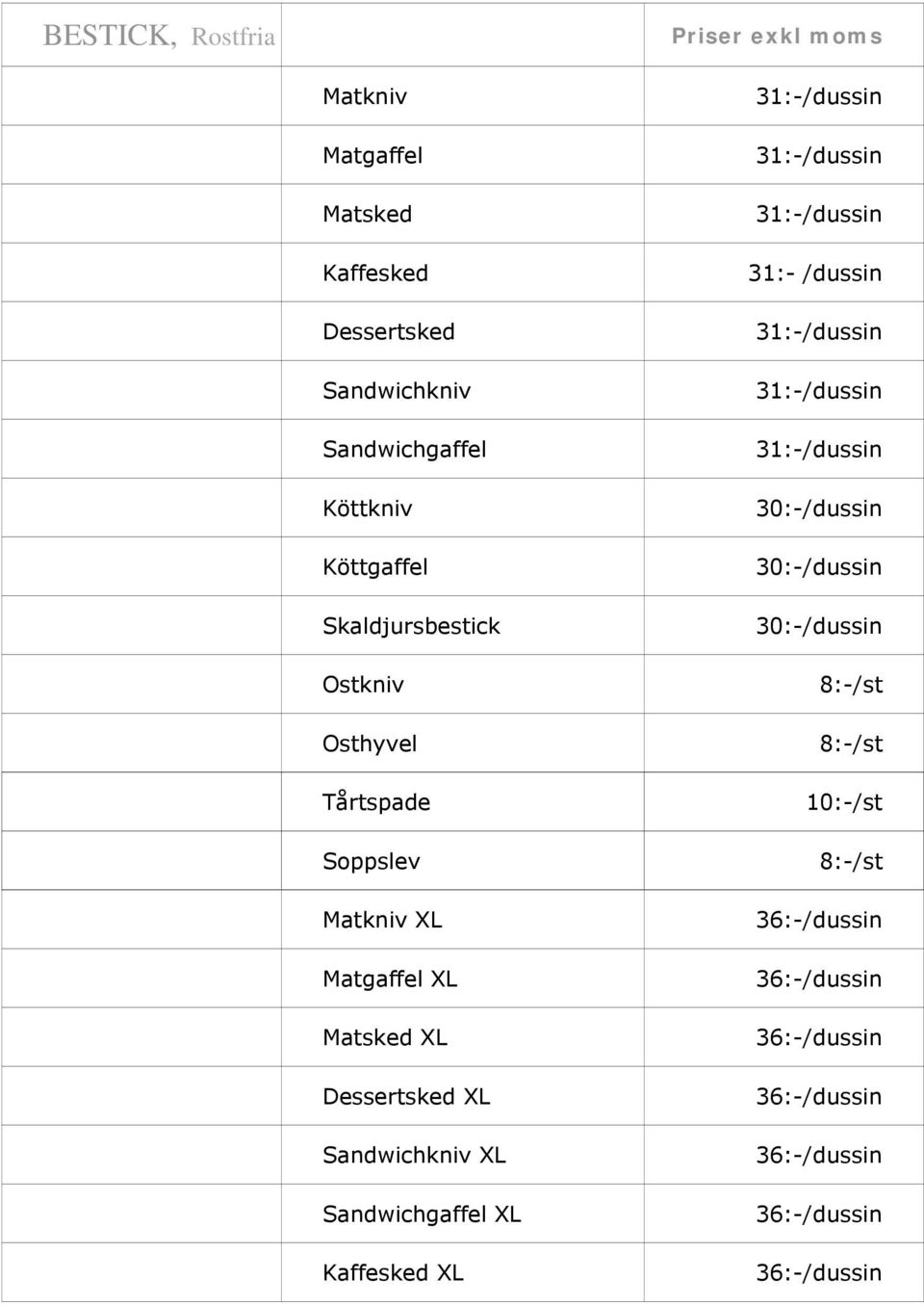 Tårtspade Soppslev Matkniv XL Matgaffel XL Matsked XL Dessertsked XL Sandwichkniv XL