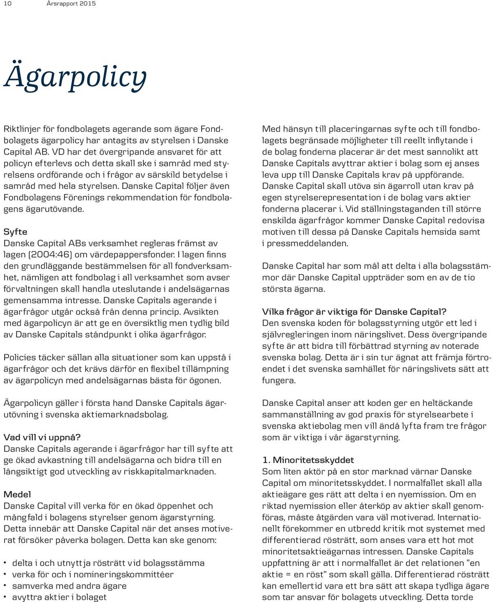 Danske Capital följer även Fondbolagens Förenings rekommendation för fondbolagens ägarutövande. Syfte Danske Capital ABs verksamhet regleras främst av lagen (2004:46) om värdepappersfonder.