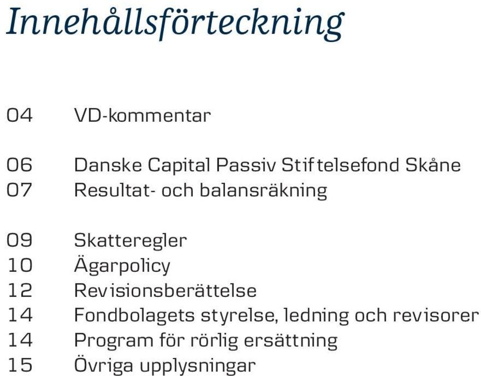 Ägarpolicy 12 Rev isionsberättelse 14 Fondbolagets styrelse,