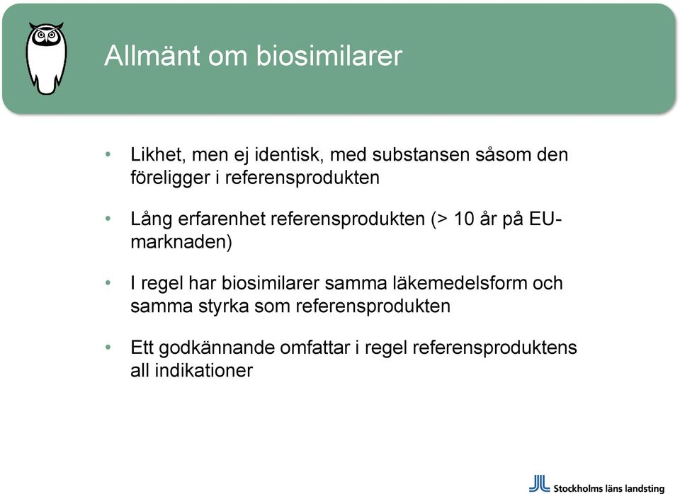EUmarknaden) I regel har biosimilarer samma läkemedelsform och samma styrka som