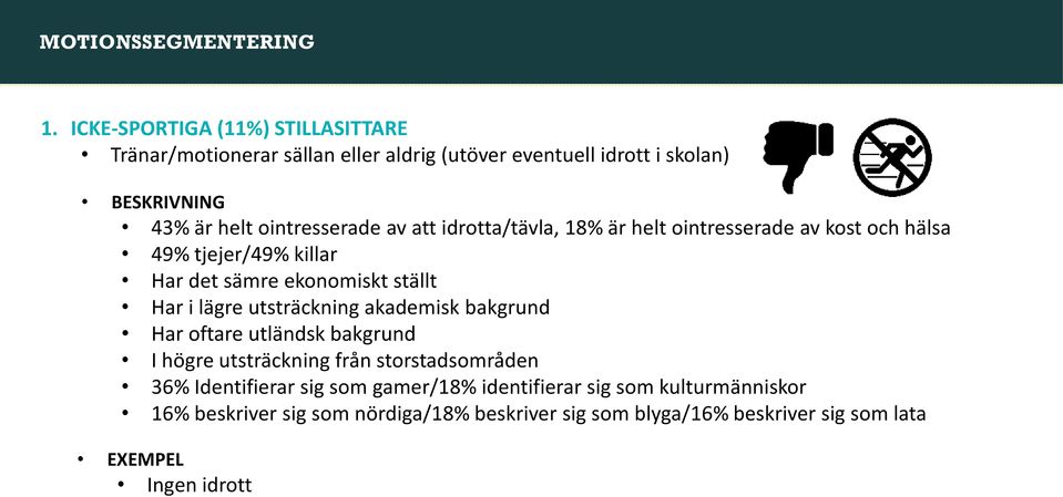 av att idrotta/tävla, 18% är helt ointresserade av kost och hälsa 49% tjejer/49% killar Har det sämre ekonomiskt ställt Har i lägre utsträckning