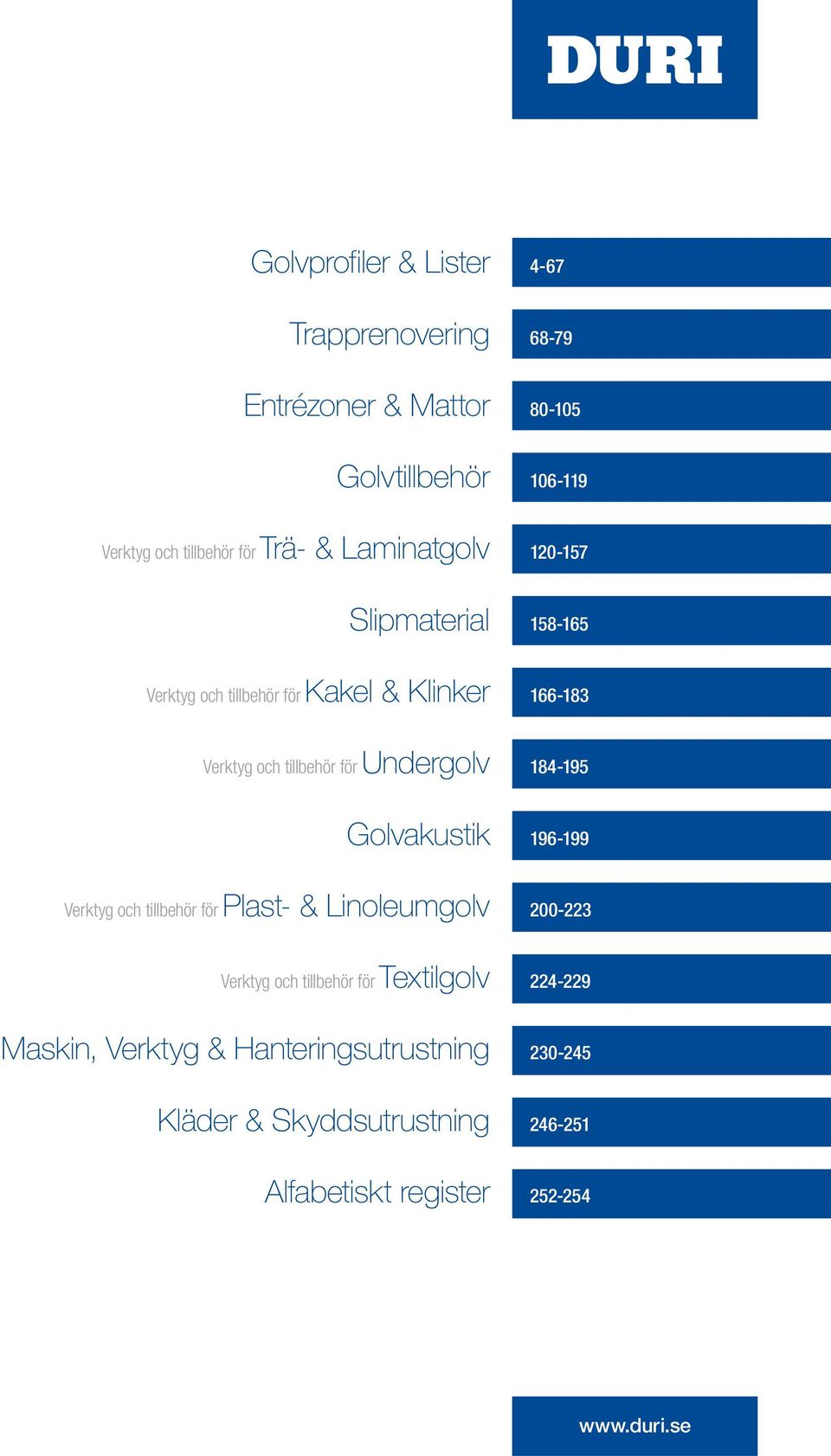 Undergolv 184-195 Golvakustik Verktyg och tillbehör för Plast- & Linoleumgolv 196-199 200-223 Verktyg och tillbehör för