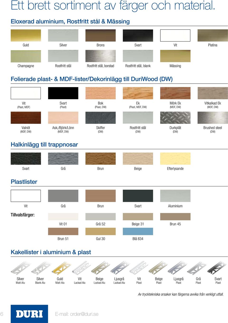 MDF-lister/Dekorinlägg till DuriWood (DW) Vit (Plast, MDF) Svart (Plast) Bok (Plast, DW) Ek (Plast, MDF, DW) Mörk Ek (MDF, DW) Vitkalkad Ek (MDF, DW) Valnöt (MDF, DW) Ask,/Björk/Lönn (MDF, DW)