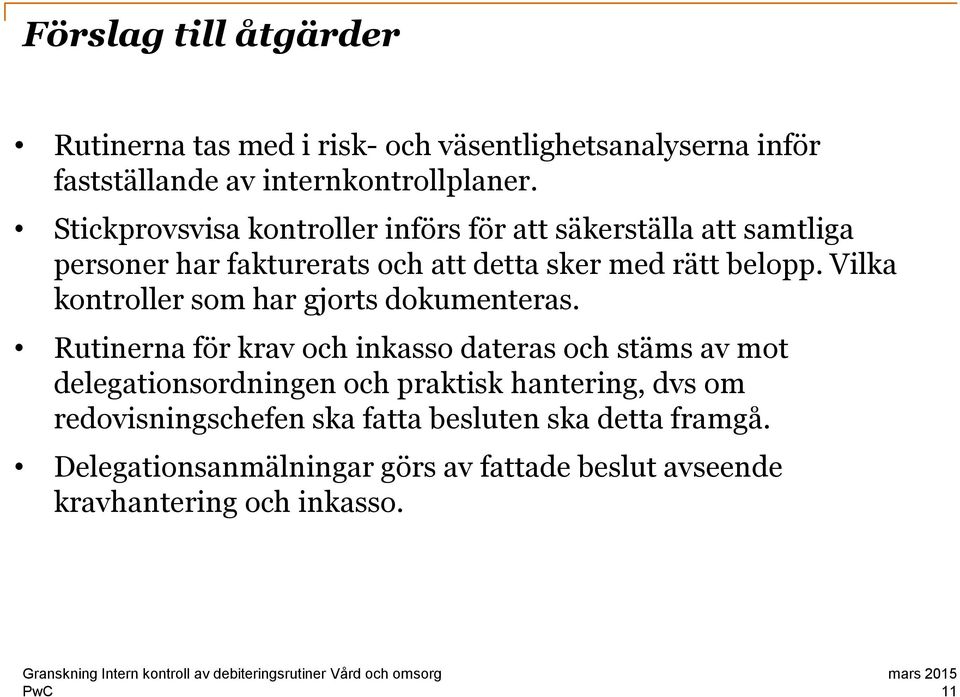 Vilka kontroller som har gjorts dokumenteras.