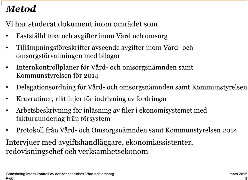 samt Kommunstyrelsen Kravrutiner, riktlinjer för indrivning av fordringar Arbetsbeskrivning för inläsning av filer i ekonomisystemet med fakturaunderlag från