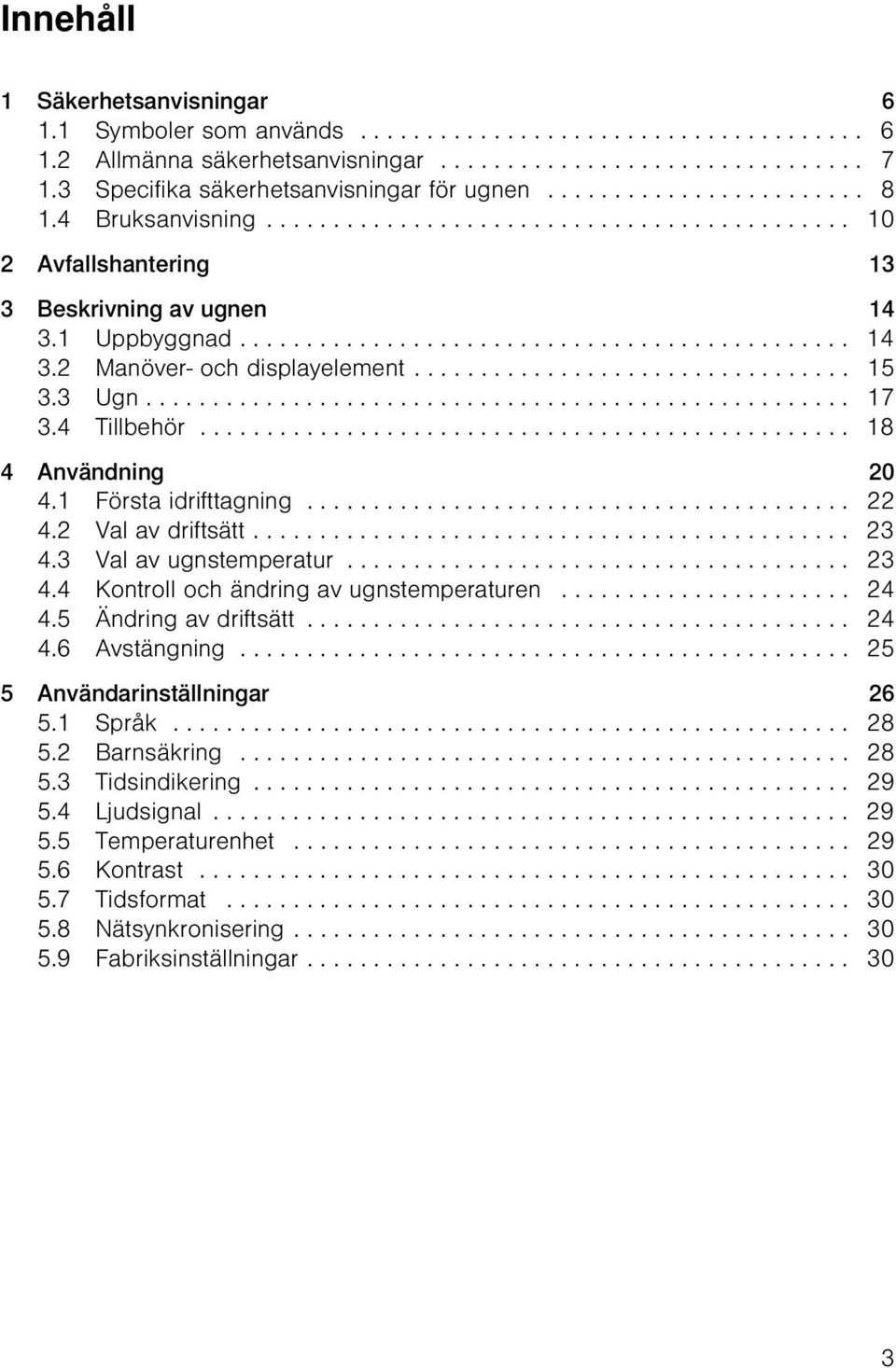 ............................................. 14 3.2 Manöver- och displayelement................................. 15 3.3 Ugn..................................................... 17 3.4 Tillbehör.