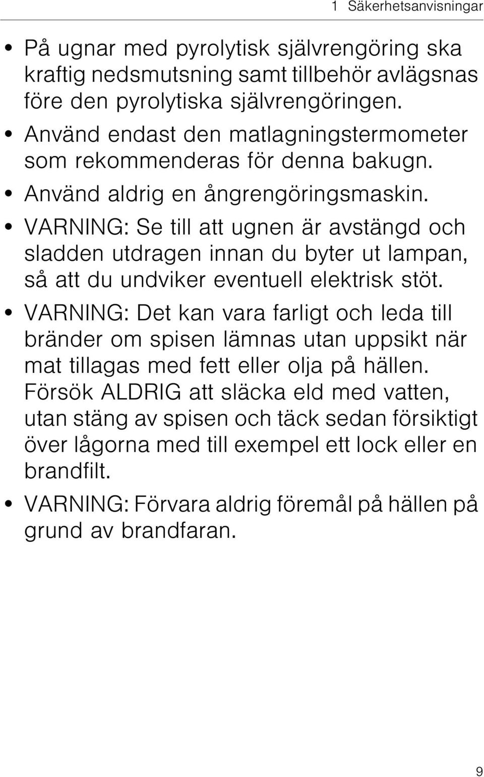 VARNING: Se till att ugnen är avstängd och sladden utdragen innan du byter ut lampan, så att du undviker eventuell elektrisk stöt.