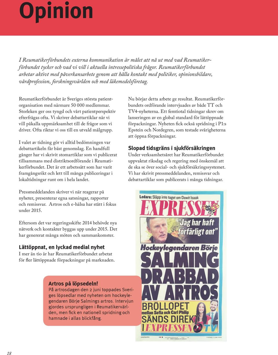Reumatikerförbundet är Sveriges största patientorganisation med närmare 50 000 medlemmar. Storleken ger oss tyngd och vårt patientperspektiv efterfrågas ofta.