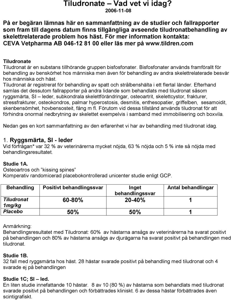 För mer information kontakta: CEVA Vetpharma AB 046-12 81 00 eller läs mer på www.tildren.com e är en substans tillhörande gruppen bisfosfonater.