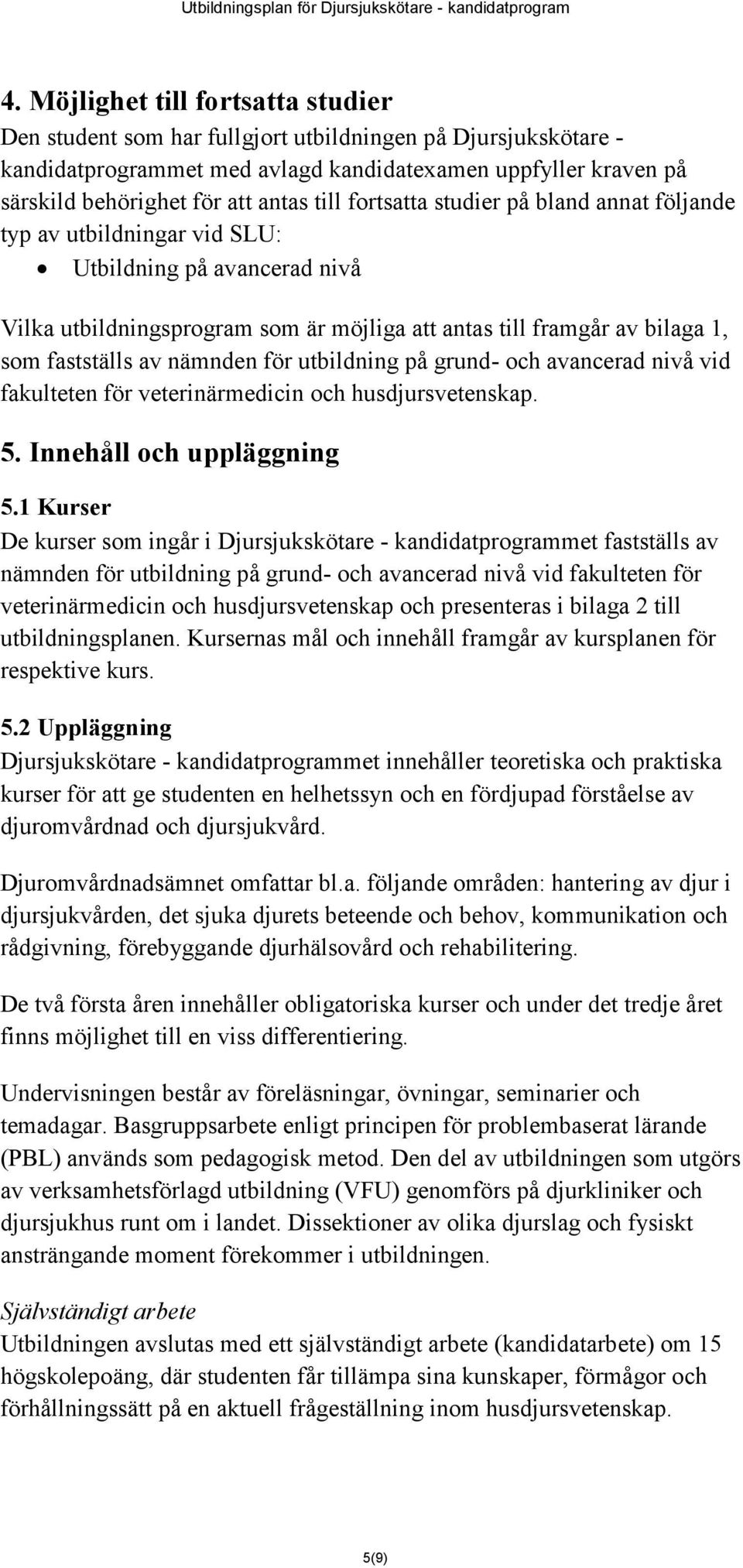 nämnden för utbildning på grund- och avancerad nivå vid fakulteten för veterinärmedicin och husdjursvetenskap. 5. Innehåll och uppläggning 5.